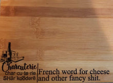 Load image into Gallery viewer, Charcuterie French word for cheese and other fancy shit.