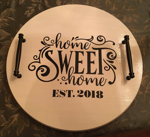 We can also make this into a gourmet food or southern-style food gift tray.  These can be made as trays, plaques, and lazy Susan's. We can add an Established date added, name, or quote in permanent vinyl. Please allow 1- 2 weeks for these. Please be as specific and correct on name spelling and dates because once started we cannot change the information and will not be responsible for incorrect spelling. This white tray has Home Sweet Home and the EST. date! So beautiful!!
