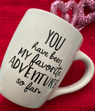 Load image into Gallery viewer, Our other large 25 ounce mug says &quot;You have been my favorite adventure so far.&quot;